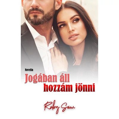 Ruby Saw - Jogában áll hozzám jönni - Jogában áll 3. ( novellasorozat )